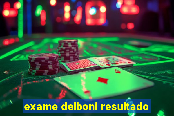 exame delboni resultado